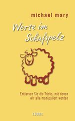 ISBN 9783785723135: Werte im Schafspelz: Entlarven Sie die Tricks, mit denen wir alle manipuliert werden (Lübbe Sachbuch)