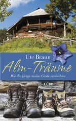 ISBN 9783785724385: Alm-Träume - Wie die Berge meine Gäste verändern