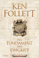 ISBN 9783785726006: Das Fundament der Ewigkeit: Historischer Roman (Kingsbridge-Roman, Band 3)