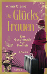 ISBN 9783785728482: Die Glücksfrauen - Der Geschmack von Freiheit