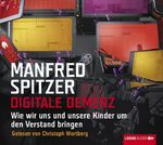 ISBN 9783785748244: Digitale Demenz: Wie wir uns und unsere Kinder Hörbuch von Manfred Spitzer