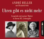 ISBN 9783785755143: Uhren gibt es nicht mehr - Gespräche mit meiner Mutter in ihrem 102. Lebensjahr.