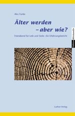 ISBN 9783785804506: Älter werden - aber wie? - Feierabend für Leib und Seele. Ein Erfahrungsbericht