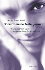 So wird meine Seele gesund – Thema psychisch krank in Gottesdienst und Gemeindearbeit