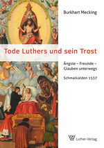 ISBN 9783785806685: Tode Luthers und sein Trost - Ängste - Freunde - Glauben unterwegs. Schmalkalden 1537