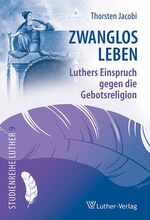 ISBN 9783785806937: Zwanglos leben - Luthers Einspruch gegen die Gebotsreligion