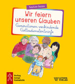 ISBN 9783785808900: Wir feiern unseren Glauben - Generationen-verbindende Gottesdienstentwürfe