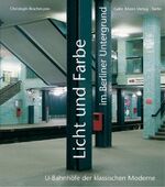 ISBN 9783786124771: Licht und Farbe im Berliner Untergrund - U-Bahnhöfe der Klassischen Moderne