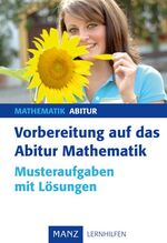 Vorbereitung auf das Abitur - Mathematik - Musteraufgaben mit Lösungen