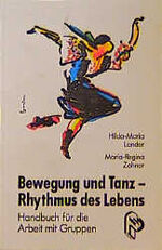 ISBN 9783786713876: Bewegung und Tanz - Rhythmus des Lebens. Handbuch für die Arbeit mit Gruppen.