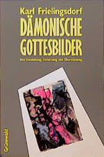 ISBN 9783786716402: Dämonische Gottesbilder. Ihre Entstehung, Entlarvung und Überwindung