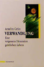 Anselm Grün: Verwandlung Anselm Grün: Verwandlung