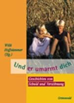 ISBN 9783786722977: Und er umarmt dich – Geschichten von Schuld und Versöhnung