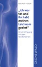 ISBN 9783786723479: Ich war tot und ihr habt meinen Leichnam geehrt - Unser Umgang mit den Verstorbenen