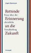 ISBN 9783786725473: Rettende Erinnerung an die Zukunft - Essay über die christliche Verschärfung