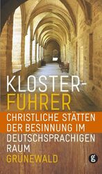 ISBN 9783786726173: Klosterführer – Christliche Stätten der Besinnung im deutschsprachigen Raum