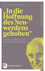 ISBN 9783786732013: "In die Hoffnung des Neuwerdens gehoben" - Romano Guardini und Walter Dirks im Gespräch