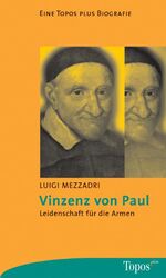 ISBN 9783786784784: Vinzenz von Paul - Leidenschaft für die Armen