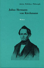 Julius Hermann von Kirchmann - 1802–1884. Jurist, Politiker, Philosoph