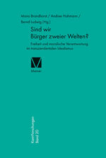 ISBN 9783787322800: Sind wir Bürger zweier Welten? - Freiheit und moralische Verantwortung im transzendentalen Idealismus