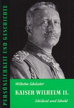 Kaiser Wilhelm II - Schicksal und Schuld