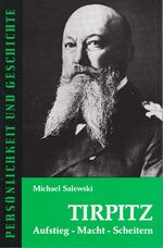 ISBN 9783788101039: Persönlichkeit und Geschichte, Bd.12/12a, Tirpitz: Aufstieg - Macht - Scheitern (Persönlichkeit und Geschichte: Biographische Reihe)