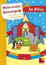 ISBN 9783788634643: Mein erster Bastelspaß zum Malen und Ausschneiden: Im Zirkus