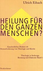 ISBN 9783788713607: Theologie in Seelsorge, Beratung und Diakonie / Heilung für den ganzen Menschen?