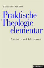 Praktische Theologie elementar – Ein Lehr- und Arbeitsbuch