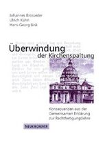 Überwindung der Kirchenspaltung - Konsequenzen aus der Gemeinsamen Erklärung zur Rechtfertigungslehre