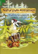 ISBN 9783788808549: Hubi Grünspecht. Natur zum Anfassen. Die lehrreichen Geschichten aus dem Niedersächsischen Jäger von Lutz Krüger