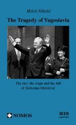 ISBN 9783789077593: The Tragedy of Yugoslavia - The rise, the reign and the fall of Slobodan Milosevic