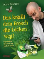 ISBN 9783789184376: Das knallt dem Frosch die Locken weg: Experimente für kleine und große Forscher. Experimente für Kinder ab 10 Jahren