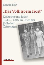 ISBN 9783789281563: Das Volk ist ein Trost  *** Die Deutschen und die Juden 1933 - 1945 im Urteil der jüdischen Zeitzeugen. PERFEKTER ZUSTAND