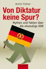 ISBN 9783789283093: Von Diktatur keine Spur? - Mythen und Fakten über die DDR