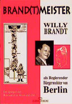 ISBN 9783789293801: Brandtmeister (Brand(t) meister). Willy Brandt als Regierender Bürgermeister von Berlin. Im Spiegel der Karikatur in West und Ost