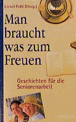 ISBN 9783789311970: Man braucht was zum Freuen. Geschichten für die Seniorenarbeit