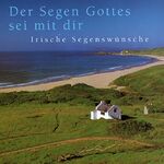 ISBN 9783789372667: Der Segen Gottes sei mit Dir – Irische Segenswünsche. Bildband