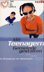 Mit Teenagern Gemeinde gestalten! - ein Praxisbuch für Mitarbeiter