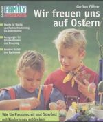 ISBN 9783789374586: Wir freuen uns auf Ostern – Wie Sie Passionszeit und Osterfest mit Kindern neu entdecken