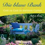 Die blaue Bank – Gott zu Gast in meinem Garten