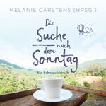 Die Suche nach dem Sonntag - Ein Sehnsuchtsbuch