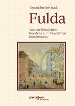 Geschichte der Stadt Fulda: Band 2., Von der fürstlichen Residenz zum hessischen Sonderstatus