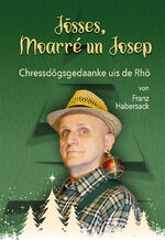 Franz Habersack: Jösses, Moarré un Josep