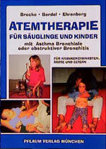 Atemtherapie für Säuglinge und Kinder mit Asthma bronchiale oder obstruktiver Bronchitis – Für Krankengymnasten, Ärzte und Eltern