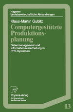 Computergestützte Produktionsplanung - Datenmanagement und Informationsverarbeitung in PPS-Systemen