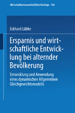 Ersparnis und wirtschaftliche Entwicklung bei alternder Bevölkerung - Entwicklung und Anwendung eines dynamischen Allgemeinen Gleichgewichtsmodells