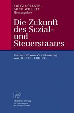 Die Zukunft des Sozial- und Steuerstaates – Festschrift zum 65. Geburtstag von Dieter Fricke