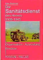 ISBN 9783790905540: Der Sanitätsdienst des Heeres 1939-1945: Organisation, Ausrüstung, Einsätze.