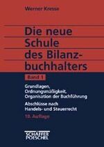 Die neue Schule des Bilanzbuchhalters – Grundlagen, Ordnungsmäßigkeit, Organisation der Buchführung, Abschlüsse nach Handels- und Steuerrecht